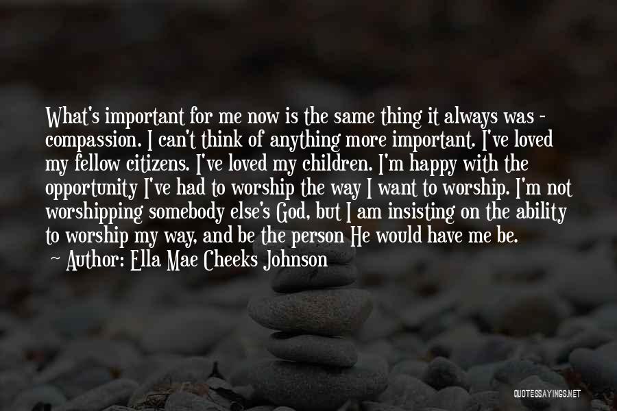 I Am The Same Person Quotes By Ella Mae Cheeks Johnson