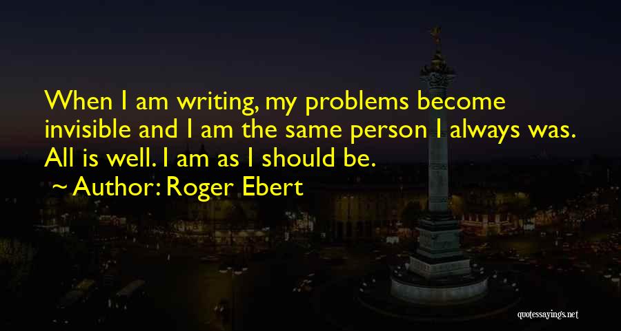 I Am The Same Person Quotes By Roger Ebert