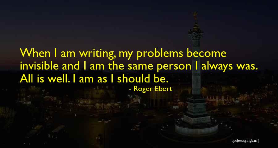 I Am The Same Person Quotes By Roger Ebert