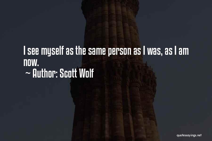I Am The Same Person Quotes By Scott Wolf