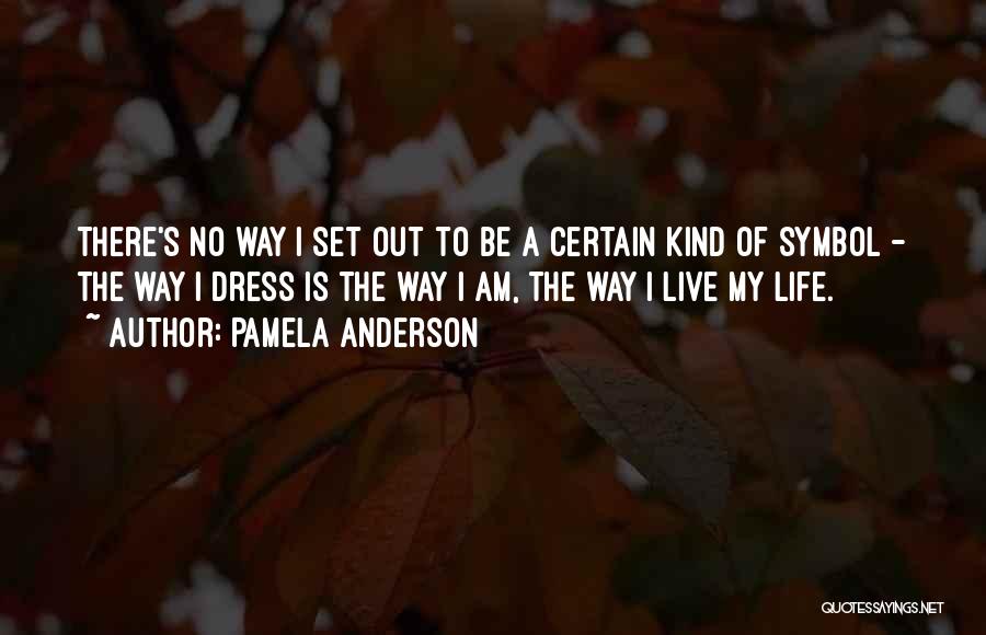 I Am The Way I Am Quotes By Pamela Anderson