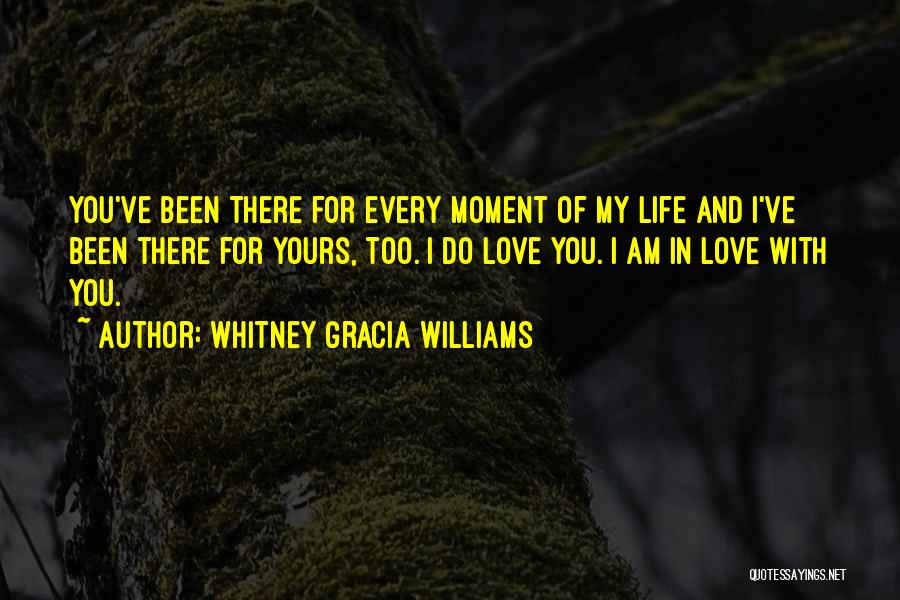 I Am There For You Love Quotes By Whitney Gracia Williams