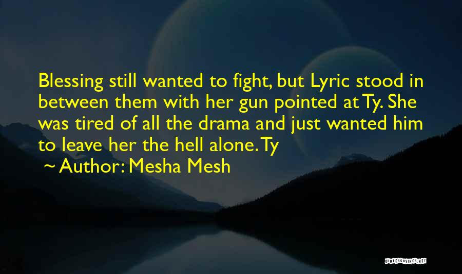 I Am Tired Of Drama Quotes By Mesha Mesh