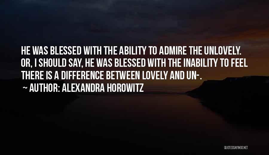 I Am Too Blessed Quotes By Alexandra Horowitz
