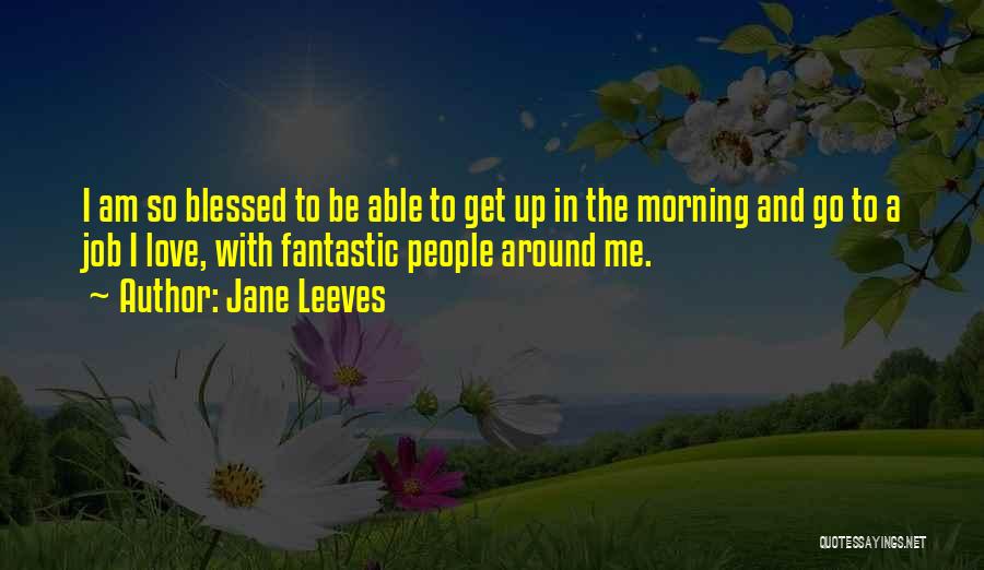 I Am Too Blessed Quotes By Jane Leeves