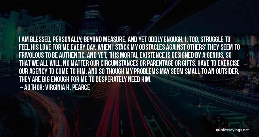 I Am Too Blessed Quotes By Virginia H. Pearce