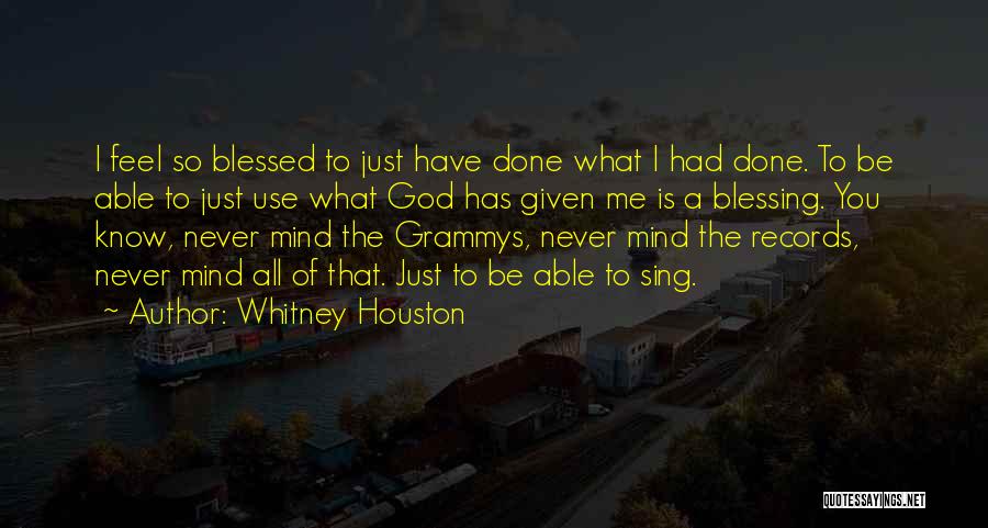 I Am Too Blessed Quotes By Whitney Houston