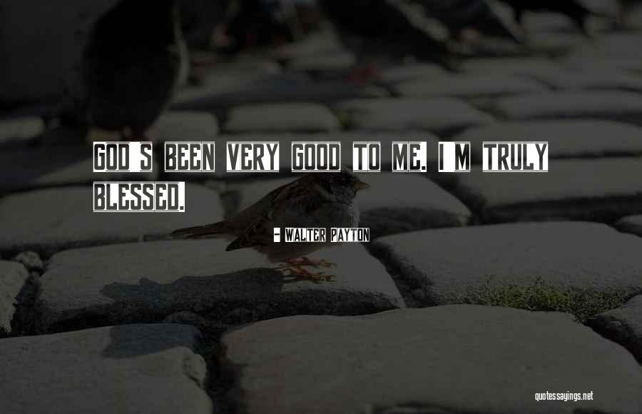 I Am Truly Blessed Quotes By Walter Payton I Am Truly Blessed Quotes By Walter Payton