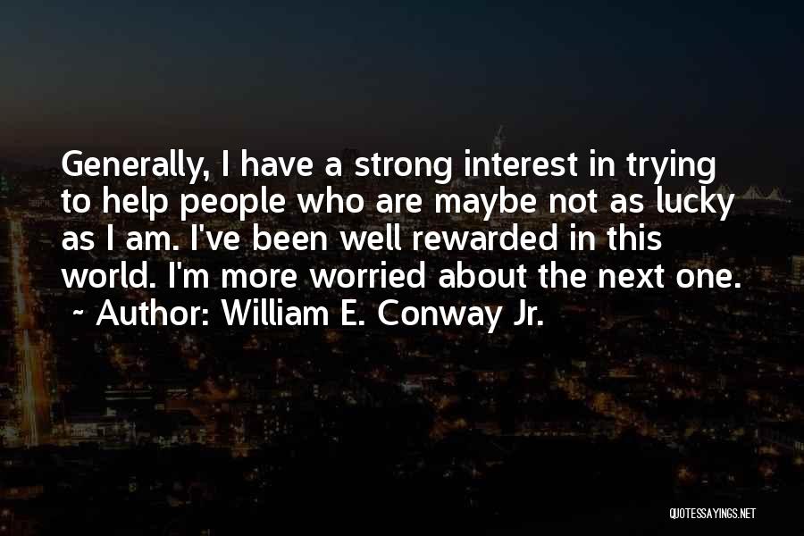 I Am Trying To Be Strong Quotes By William E. Conway Jr.