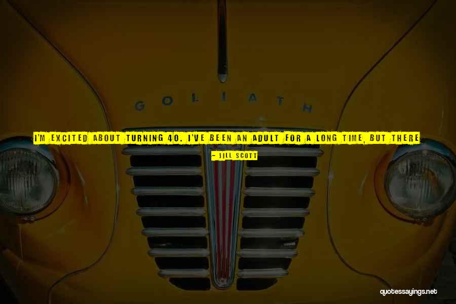 I Am Turning 40 Quotes By Jill Scott I Am Turning 40 Quotes By Jill Scott