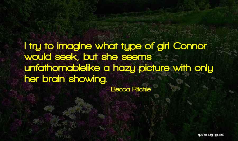 I Am Type Of Girl Quotes By Becca Ritchie I Am Type Of Girl Quotes By Becca Ritchie