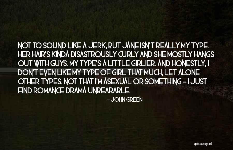 I Am Type Of Girl Quotes By John Green I Am Type Of Girl Quotes By John Green