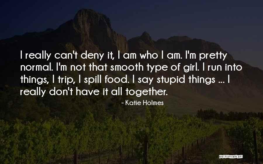 I Am Type Of Girl Quotes By Katie Holmes I Am Type Of Girl Quotes By Katie Holmes