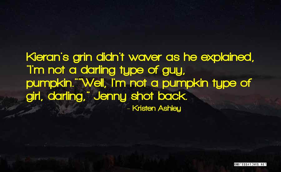 I Am Type Of Girl Quotes By Kristen Ashley I Am Type Of Girl Quotes By Kristen Ashley