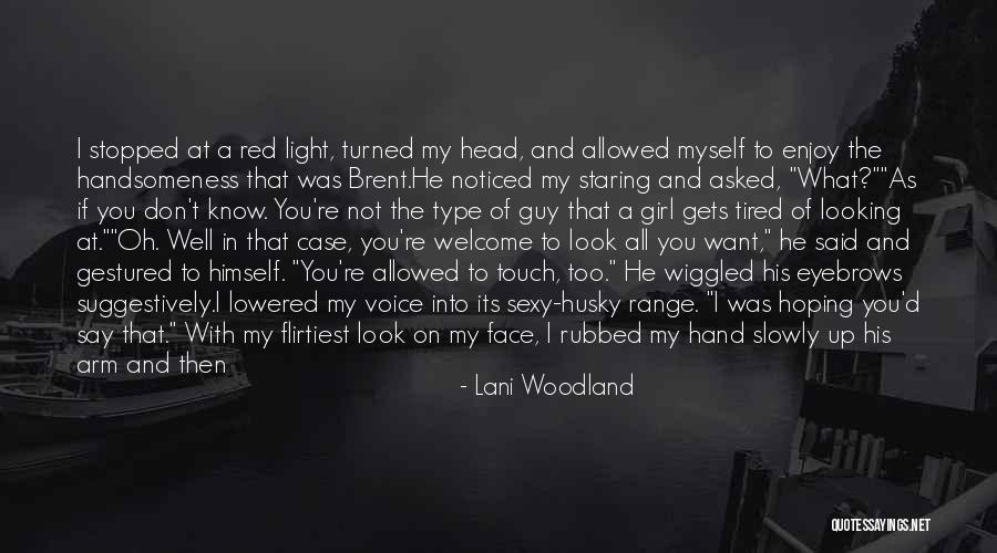 I Am Type Of Girl Quotes By Lani Woodland I Am Type Of Girl Quotes By Lani Woodland