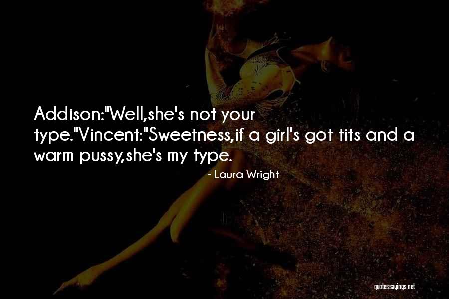 I Am Type Of Girl Quotes By Laura Wright I Am Type Of Girl Quotes By Laura Wright