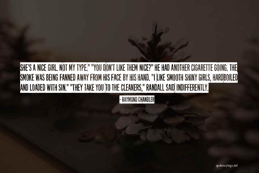 I Am Type Of Girl Quotes By Raymond Chandler I Am Type Of Girl Quotes By Raymond Chandler