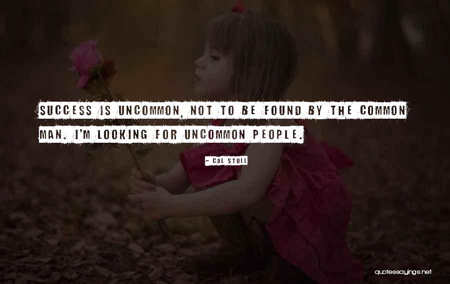 I Am Uncommon Quotes By Cal Stoll I Am Uncommon Quotes By Cal Stoll