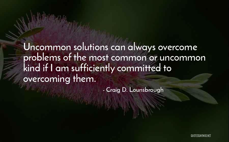 I Am Uncommon Quotes By Craig D. Lounsbrough I Am Uncommon Quotes By Craig D. Lounsbrough