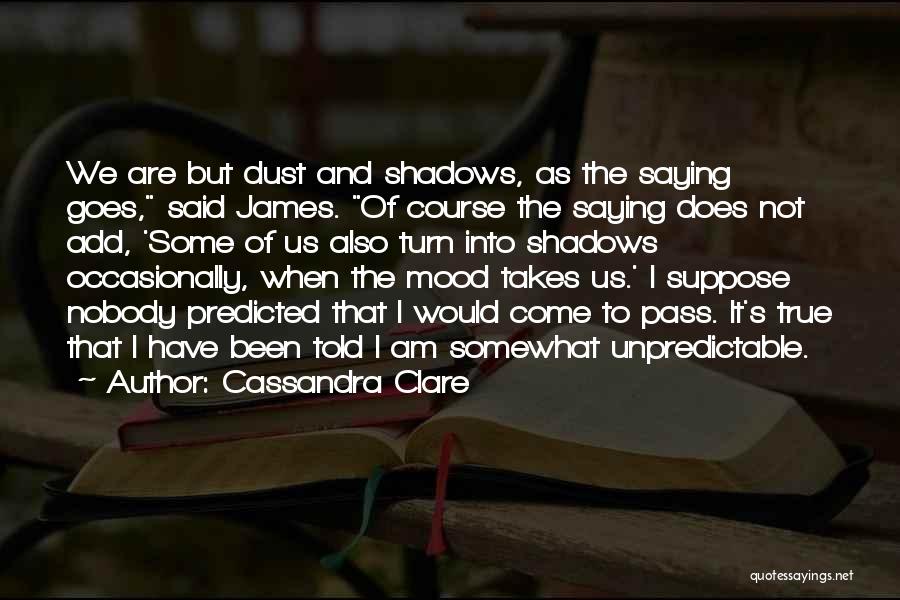 I Am Unpredictable Quotes By Cassandra Clare