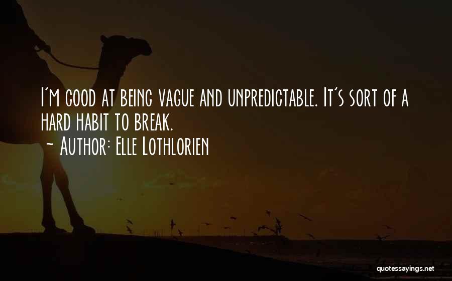 I Am Unpredictable Quotes By Elle Lothlorien