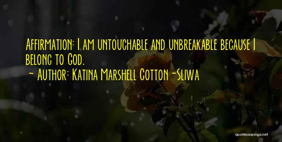 I Am Untouchable Quotes By Katina Marshell Cotton-Sliwa