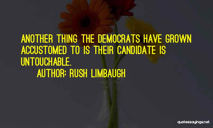 I Am Untouchable Quotes By Rush Limbaugh