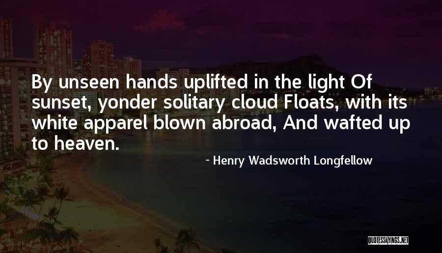 I Am Uplifted Quotes By Henry Wadsworth Longfellow I Am Uplifted Quotes By Henry Wadsworth Longfellow