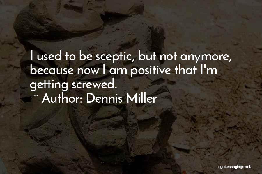 I Am Used Quotes By Dennis Miller