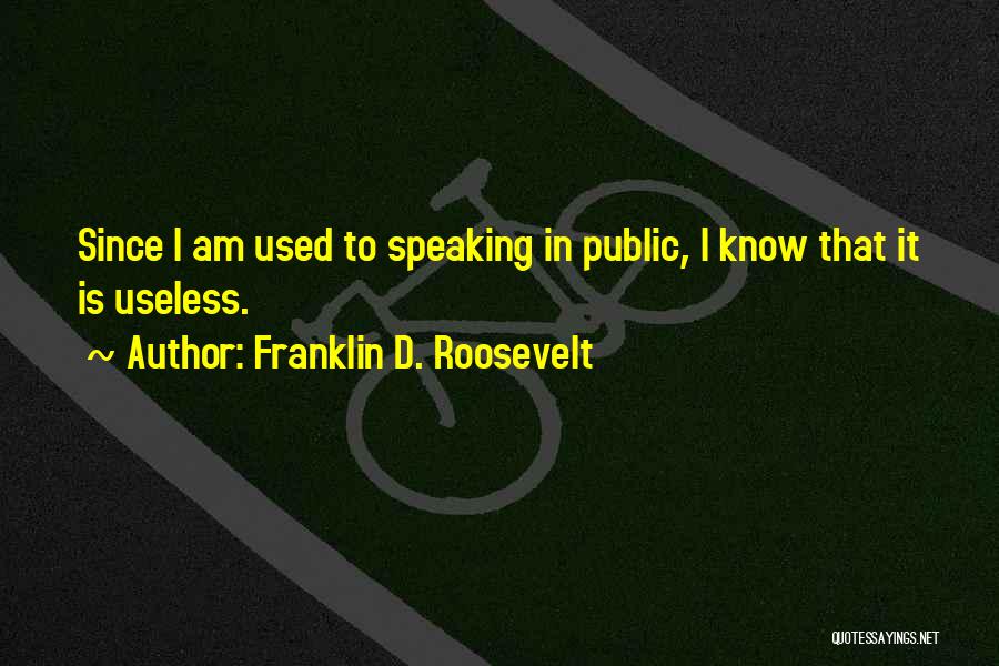 I Am Used To It Quotes By Franklin D. Roosevelt