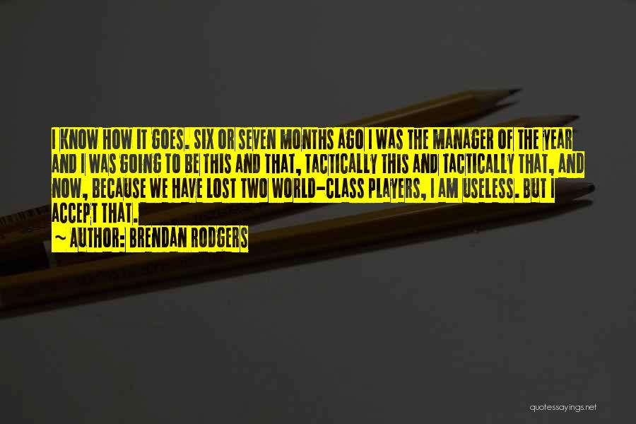 I Am Useless Quotes By Brendan Rodgers