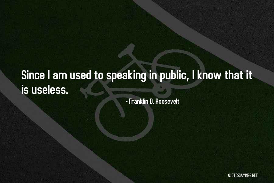 I Am Useless Quotes By Franklin D. Roosevelt