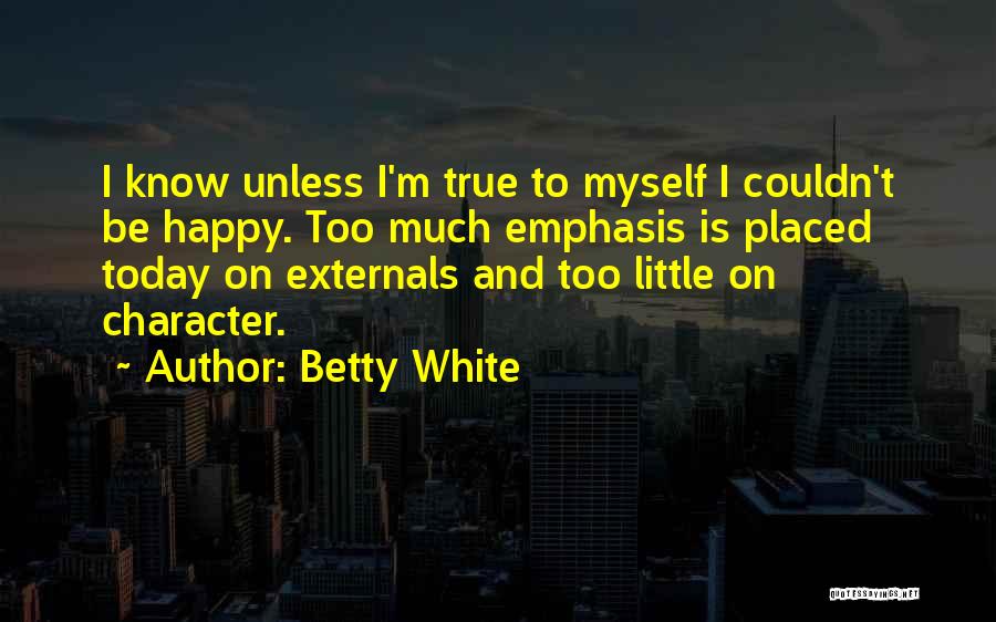 I Am Very Happy Today Quotes By Betty White