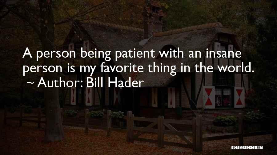 I Am Very Patient Person Quotes By Bill Hader