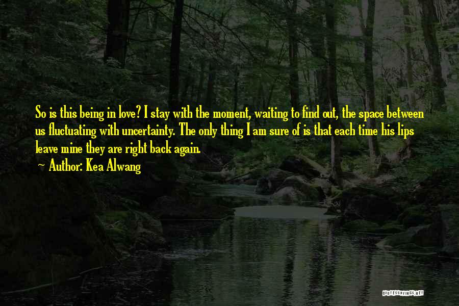 I Am Waiting Love Quotes By Kea Alwang