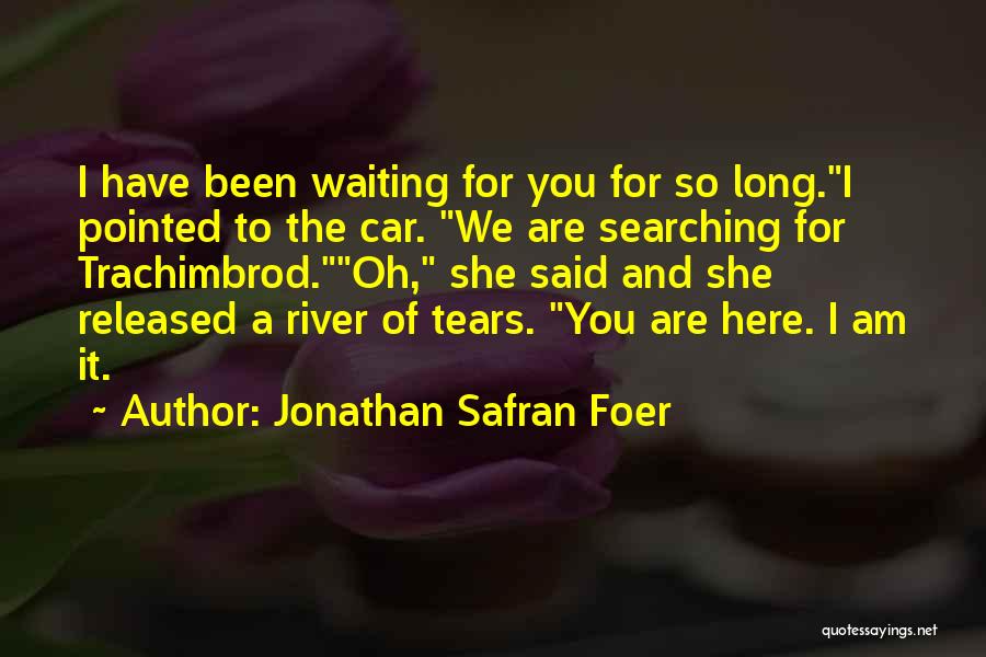 I Am Waiting You Quotes By Jonathan Safran Foer