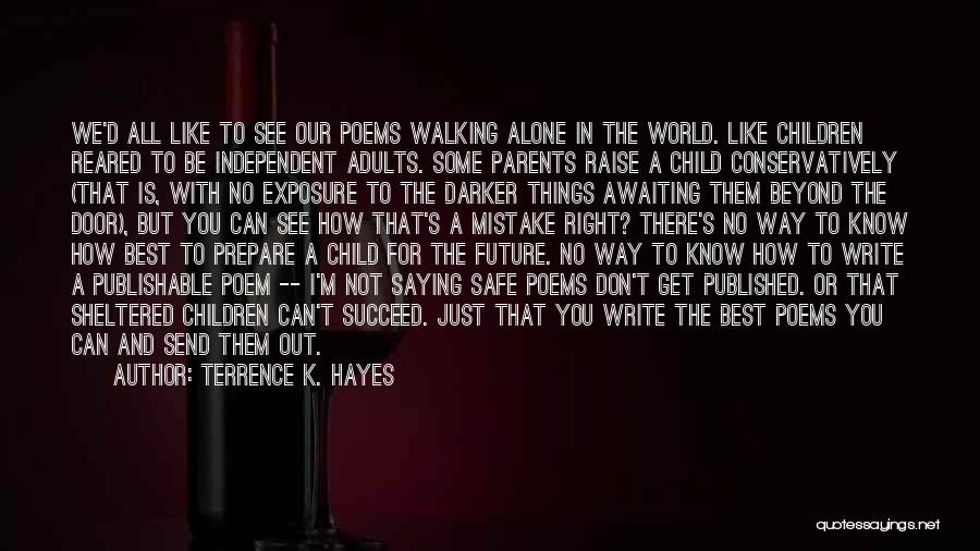 I Am Walking Alone Quotes By Terrence K. Hayes