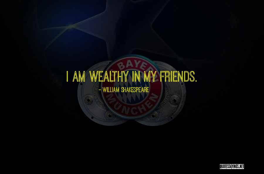 I Am Wealthy Quotes By William Shakespeare I Am Wealthy Quotes By William Shakespeare
