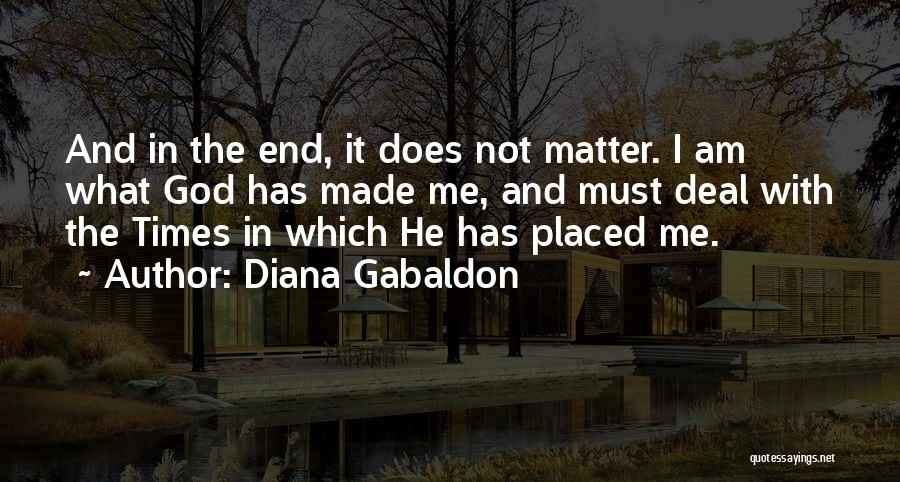 I Am What God Made Me Quotes By Diana Gabaldon