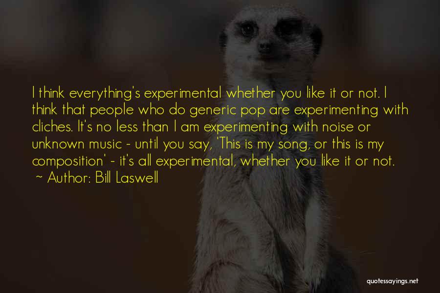 I Am Who I Am Like It Or Not Quotes By Bill Laswell