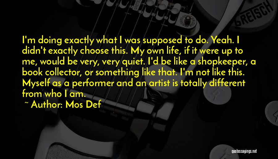 I Am Who I Am Like It Or Not Quotes By Mos Def