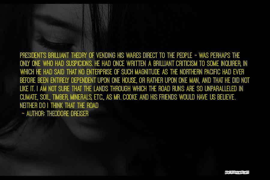 I Am Who I Am Like It Or Not Quotes By Theodore Dreiser