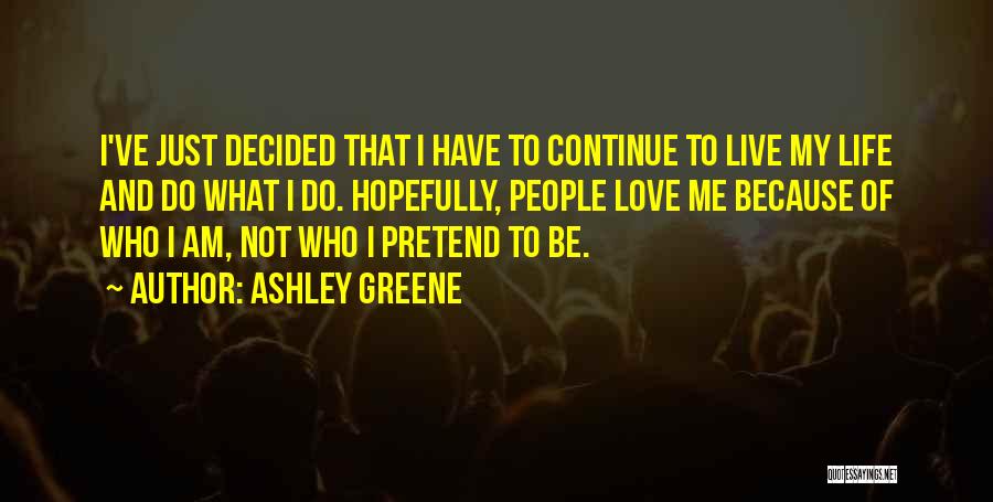 I Am Who I Am Love Quotes By Ashley Greene