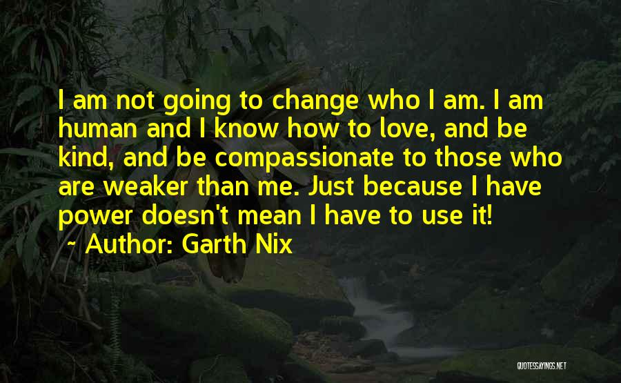 I Am Who I Am Love Quotes By Garth Nix