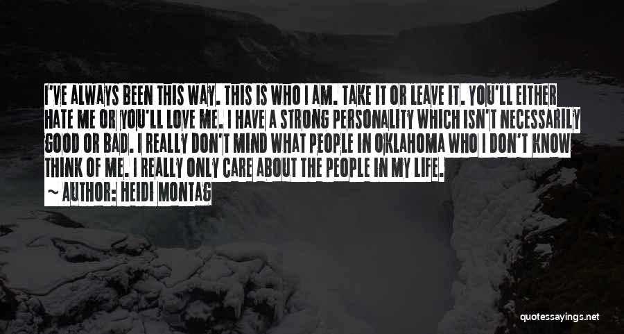 I Am Who I Am Take It Or Leave It Quotes By Heidi Montag