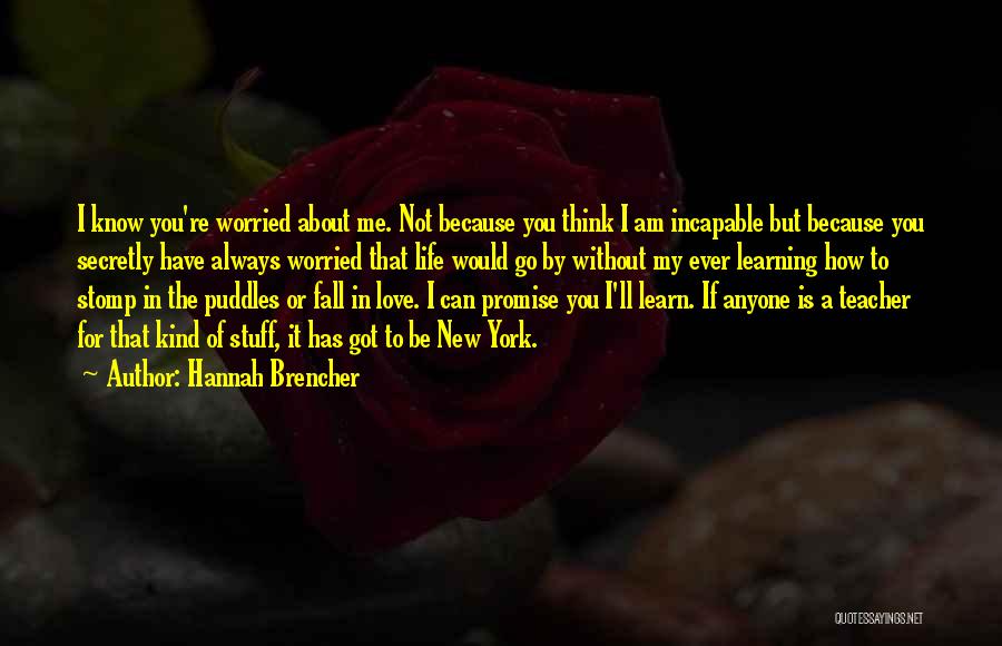 I Am Worried About You Quotes By Hannah Brencher