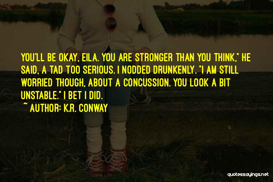 I Am Worried About You Quotes By K.R. Conway