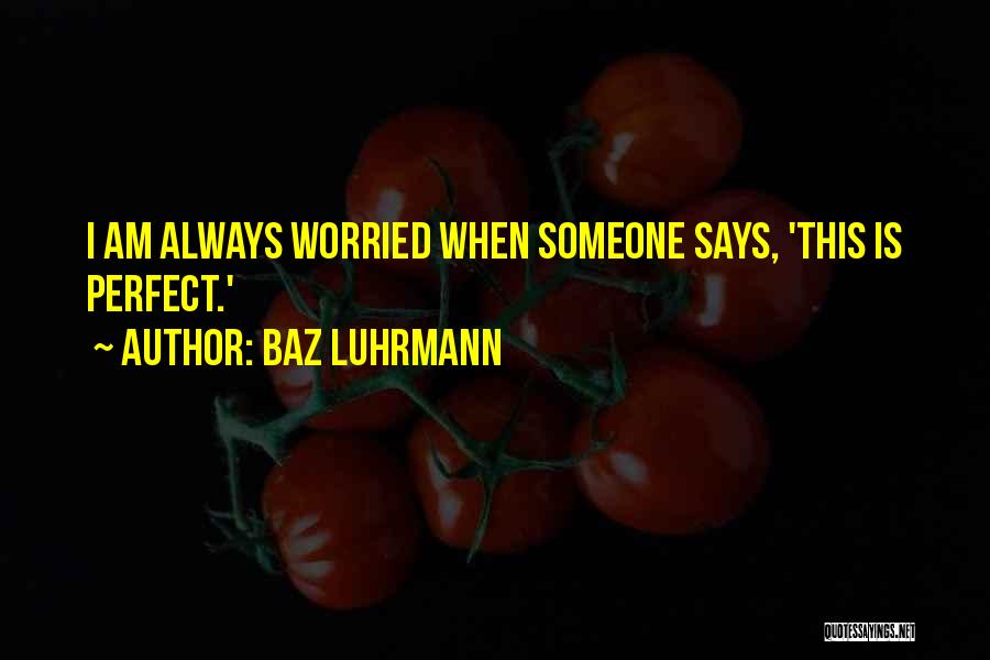 I Am Worried Quotes By Baz Luhrmann