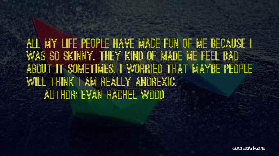 I Am Worried Quotes By Evan Rachel Wood
