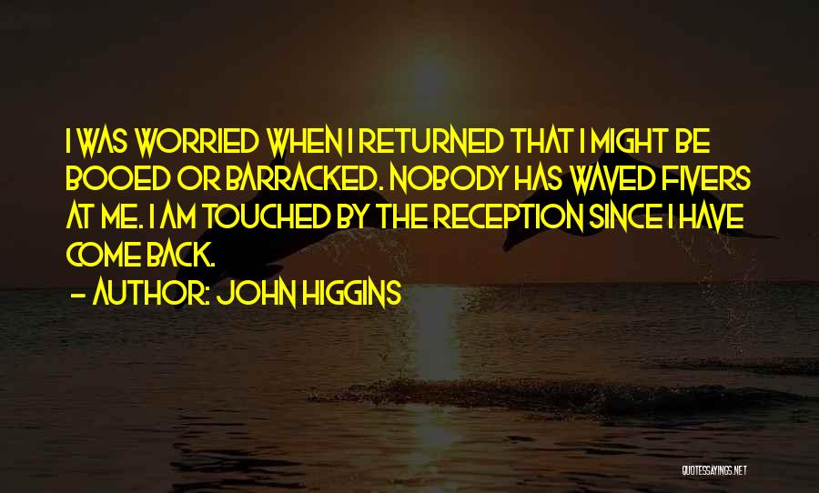 I Am Worried Quotes By John Higgins